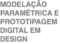 Modelação Paramétrica e Prototipagem Digital em Design